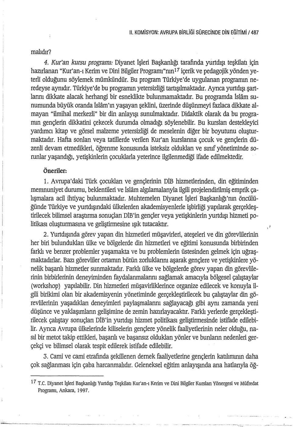 mümkündür. Bu program Türkiye'de uygulanan progranıın neredeyse aynıdır. Türkiye'de bu programın yetersizliği tartışılmaktadır.