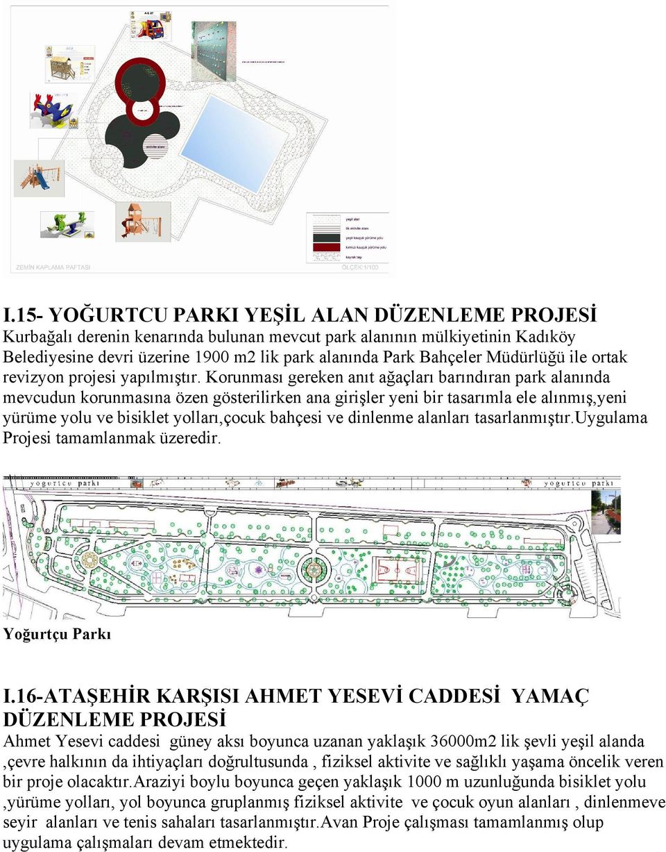 Korunması gereken anıt ağaçları barındıran park alanında mevcudun korunmasına özen gösterilirken ana girişler yeni bir tasarımla ele alınmış,yeni yürüme yolu ve bisiklet yolları,çocuk bahçesi ve