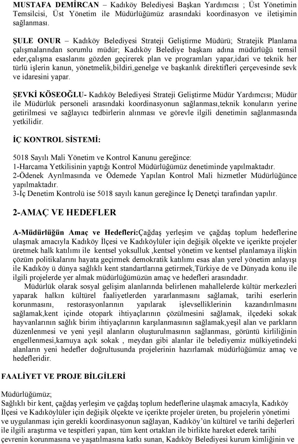 plan ve programları yapar,idari ve teknik her türlü işlerin kanun, yönetmelik,bildiri,genelge ve başkanlık direktifleri çerçevesinde sevk ve idaresini yapar.