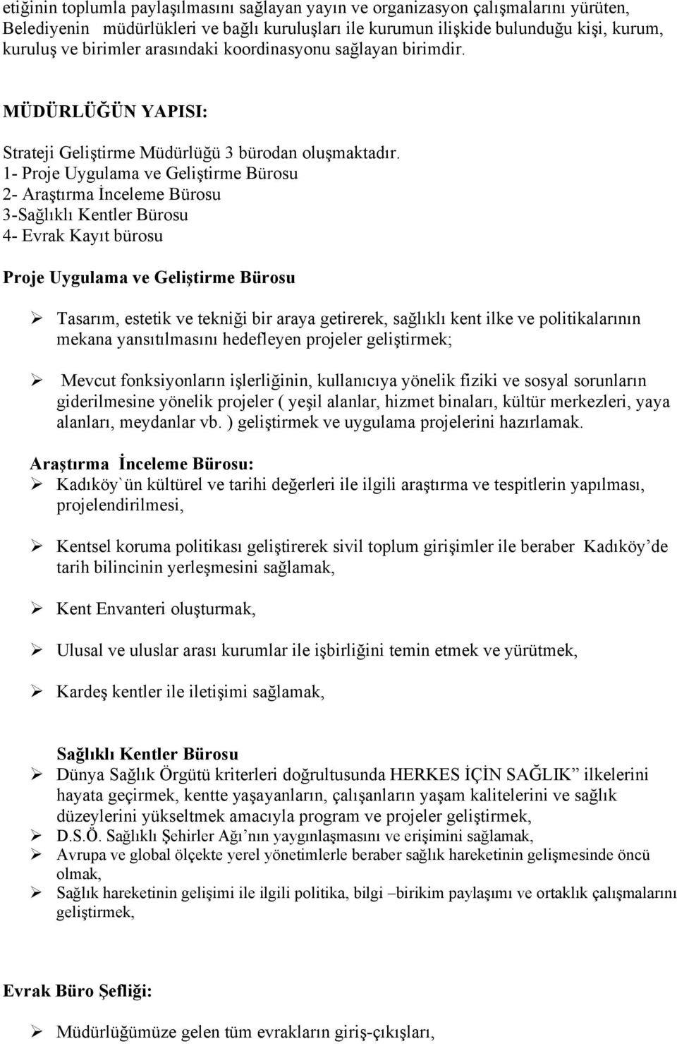 1- Proje Uygulama ve Geliştirme Bürosu 2- Araştırma İnceleme Bürosu 3-Sağlıklı Kentler Bürosu 4- Evrak Kayıt bürosu Proje Uygulama ve Geliştirme Bürosu Tasarım, estetik ve tekniği bir araya