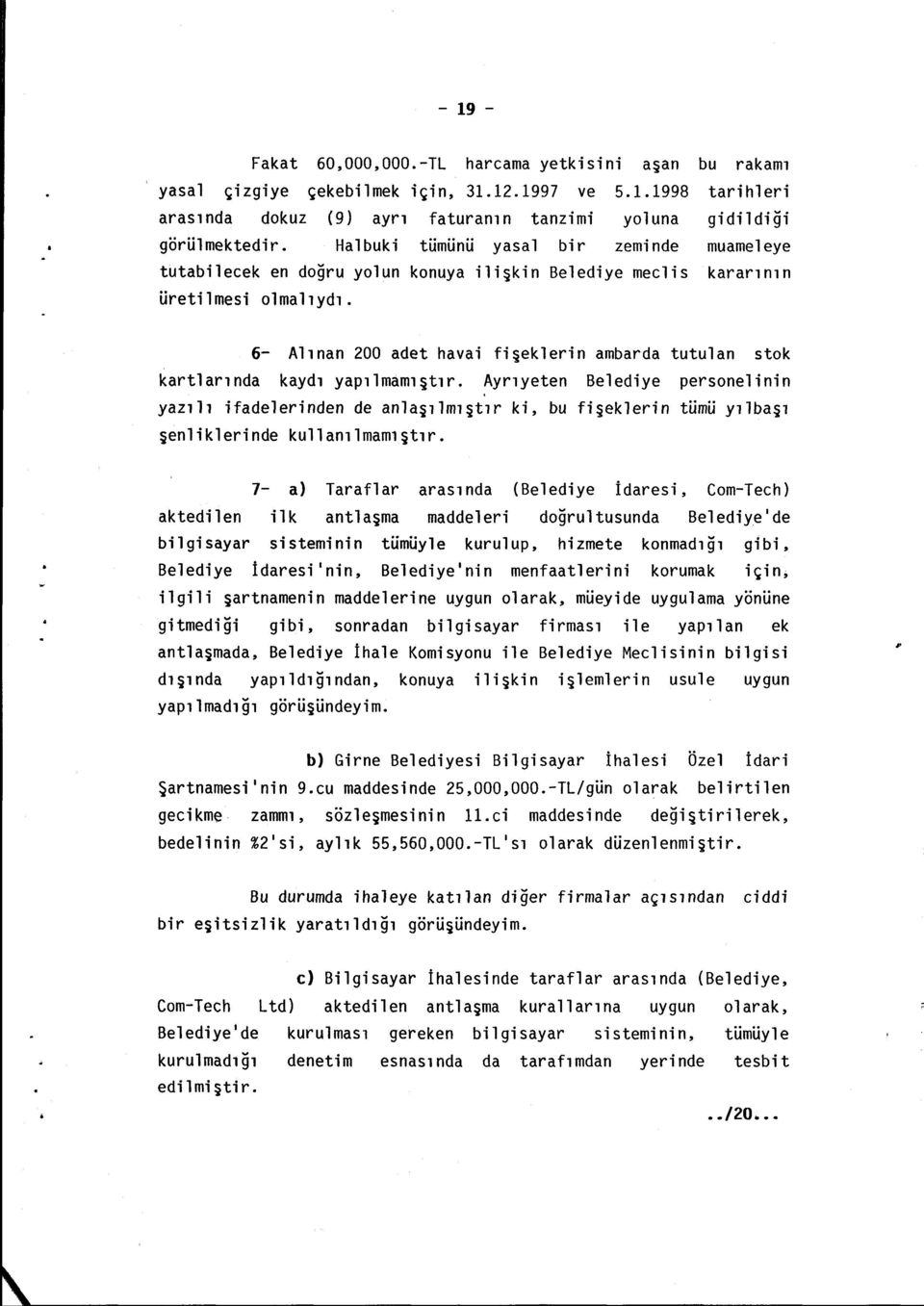 bu rakamı tarihleri gidildiği muameleye kararının 6- Alınan 200 adet havai fişeklerin ambarda tutulan stok kartlarında kaydı yapılmamıştır.