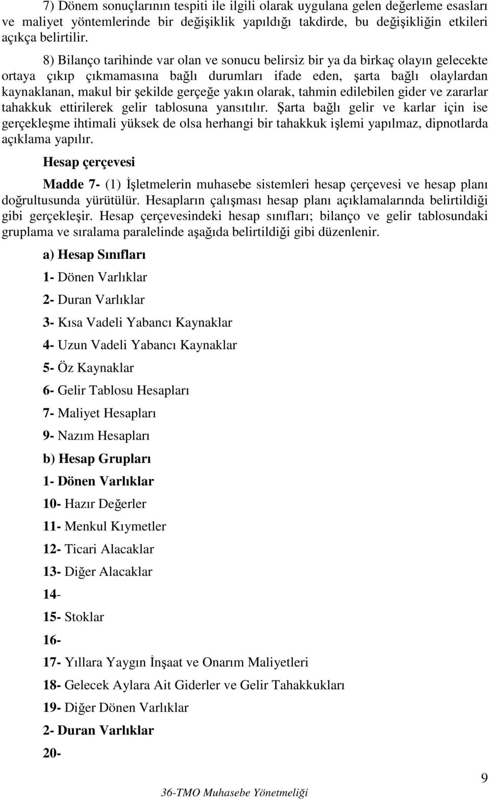 yakın olarak, tahmin edilebilen gider ve zararlar tahakkuk ettirilerek gelir tablosuna yansıtılır.