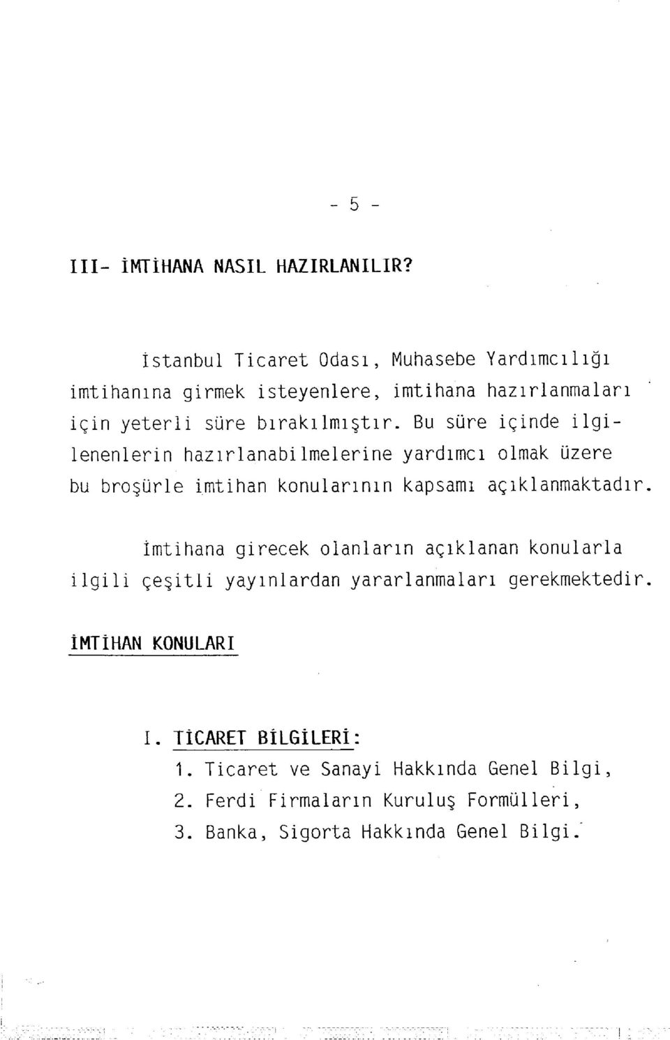 içind e ilgi - lenenlerin hazırlanabilmelerin e yardımcı olma k üzer e bu broşürle imtiha n konularını n kapsam ı açıklanmaktadır.