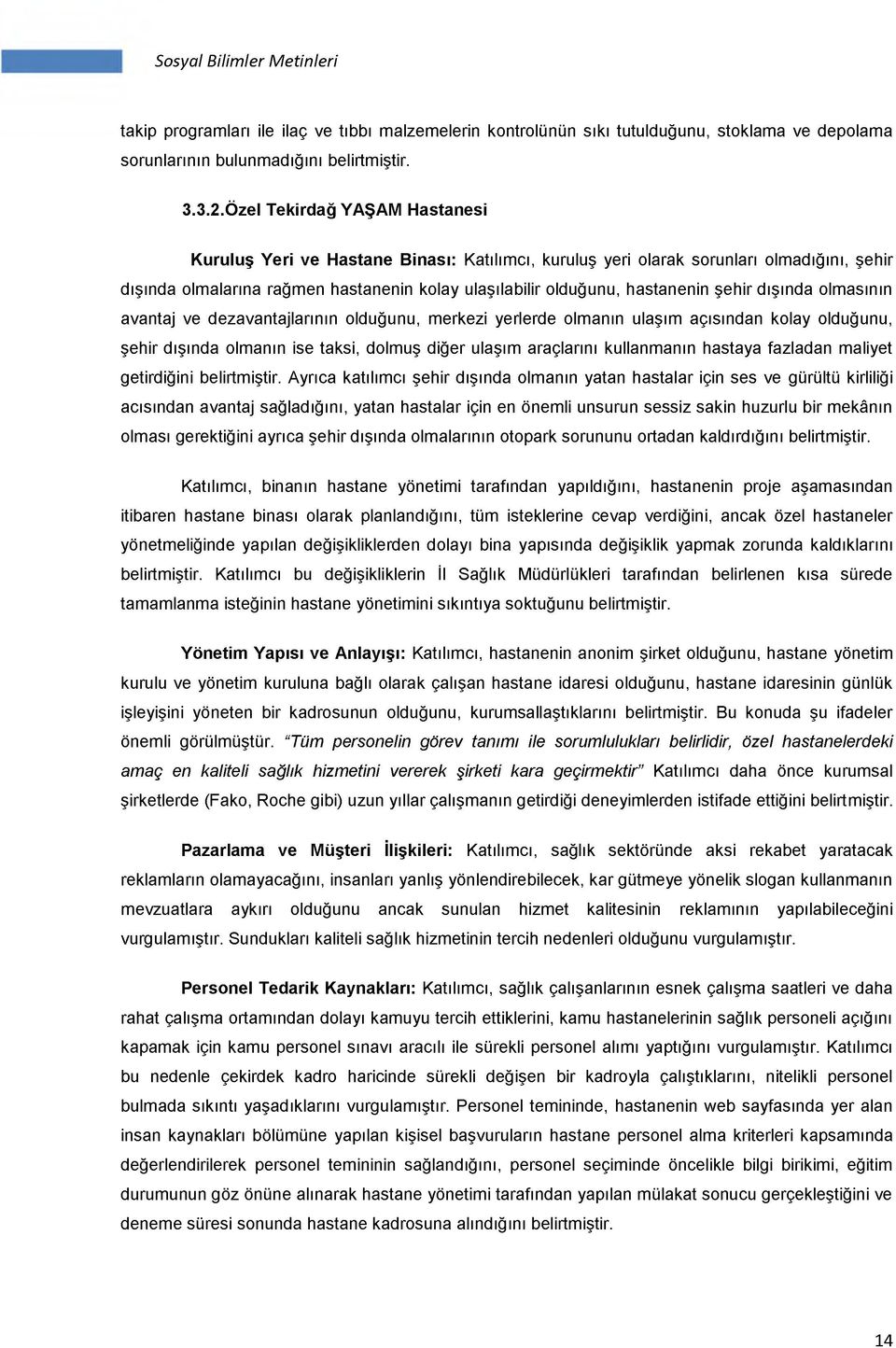 şehir dışında olmasının avantaj ve dezavantajlarının olduğunu, merkezi yerlerde olmanın ulaşım açısından kolay olduğunu, şehir dışında olmanın ise taksi, dolmuş diğer ulaşım araçlarını kullanmanın