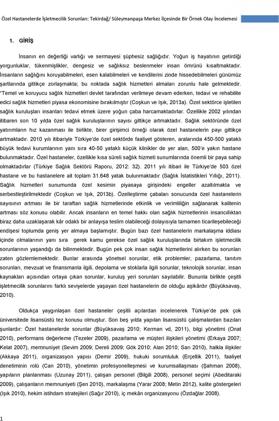 İnsanların sağlığını koruyabilmeleri, esen kalabilmeleri ve kendilerini zinde hissedebilmeleri günümüz şartlarında gittikçe zorlaşmakta; bu noktada sağlık hizmetleri almaları zorunlu hale gelmektedir.