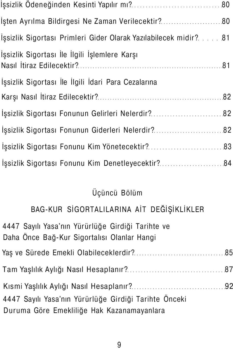 82 İşsizlik Sigortası Fonunun Gelirleri Nelerdir? 82 İşsizlik Sigortası Fonunun Giderleri Nelerdir? 82 İşsizlik Sigortası Fonunu Kim Yönetecektir? 83 İşsizlik Sigortası Fonunu Kim Denetleyecektir?