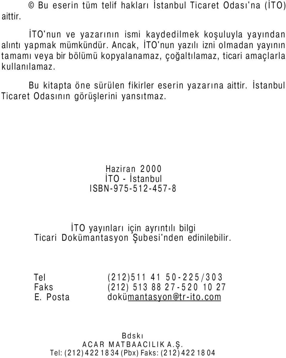 Bu kitapta öne sürülen fikirler eserin yazarına aittir. İstanbul Ticaret Odasının görüşlerini yansıtmaz.