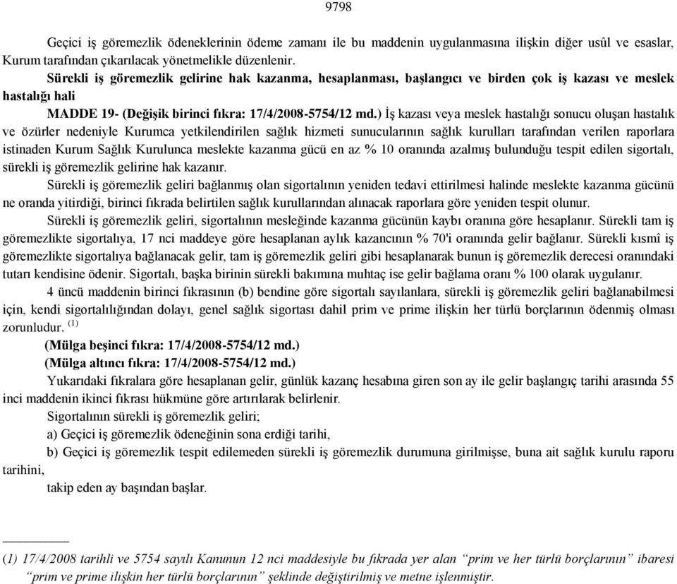 ) İş kazası veya meslek hastalığı sonucu oluşan hastalık ve özürler nedeniyle Kurumca yetkilendirilen sağlık hizmeti sunucularının sağlık kurulları tarafından verilen raporlara istinaden Kurum Sağlık