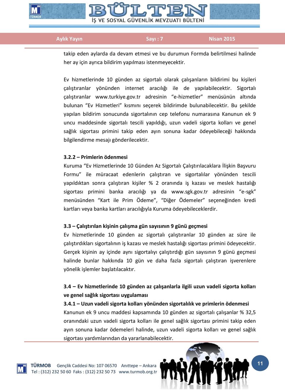 tr adresinin e-hizmetler menüsünün altında bulunan Ev Hizmetleri kısmını seçerek bildirimde bulunabilecektir.