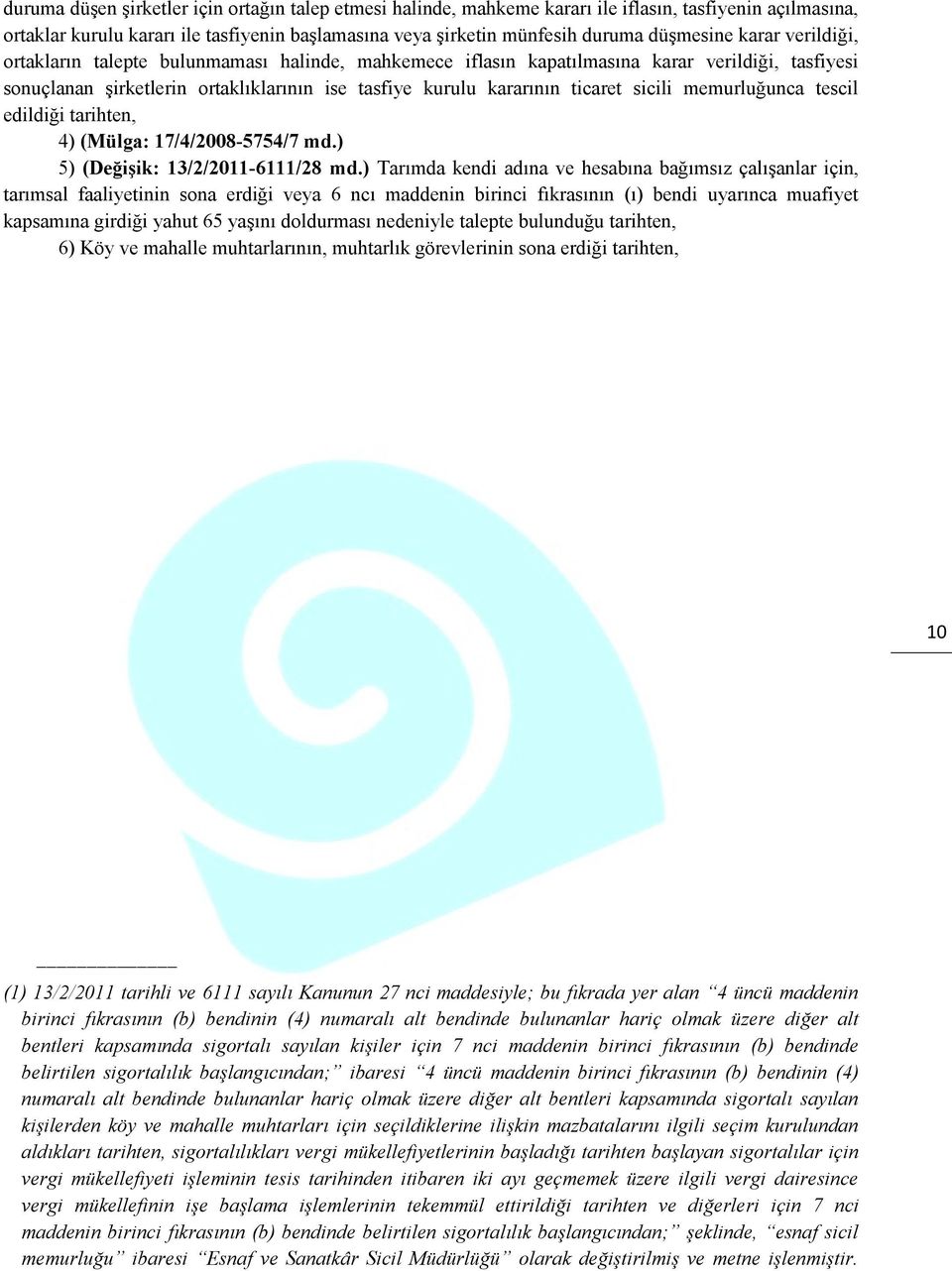 memurluğunca tescil edildiği tarihten, 4) (Mülga: 17/4/2008-5754/7 md.) 5) (Değişik: 13/2/2011-6111/28 md.