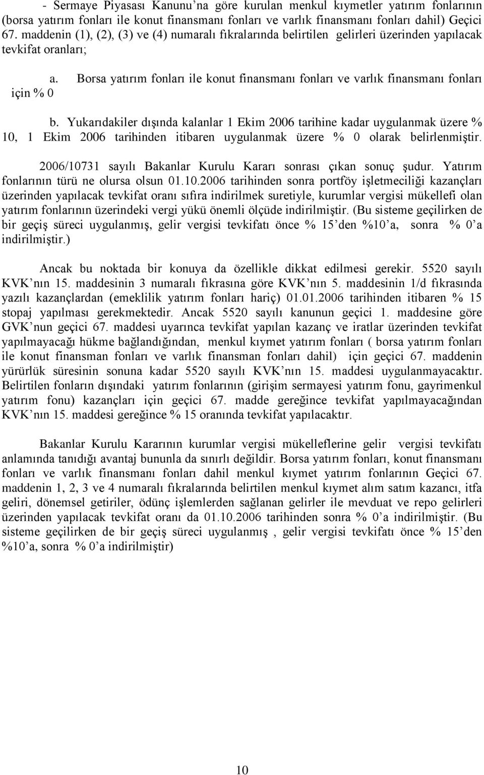 Borsa yatırım fonları ile konut finansmanı fonları ve varlık finansmanı fonları için % 0 b.