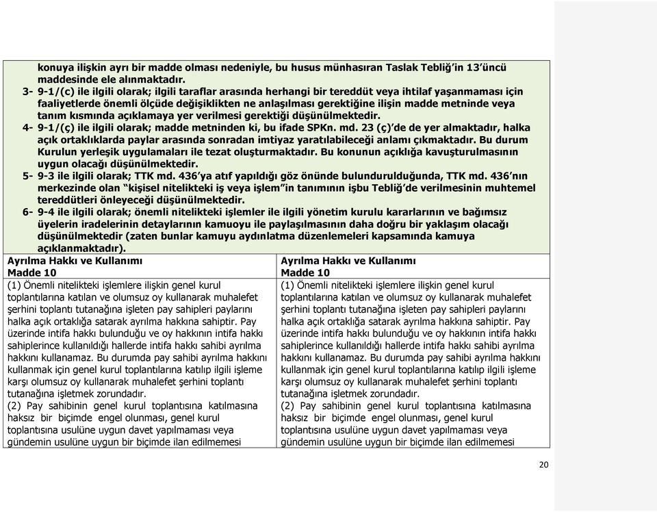 veya tanım kısmında açıklamaya yer verilmesi gerektiği düşünülmektedir. 4-9-1/(ç) ile ilgili olarak; madde metninden ki, bu ifade SPKn. md.