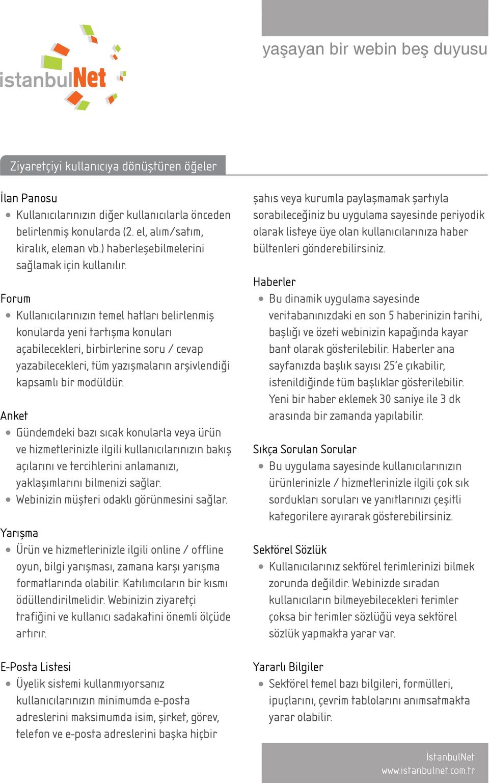 Anket Gündemdeki bazı sıcak konularla veya ürün ve hizmetlerinizle ilgili kullanıcılarınızın bakış açılarını ve tercihlerini anlamanızı, yaklaşımlarını bilmenizi sağlar.