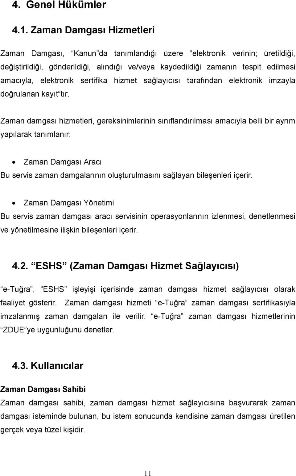 elektronik sertifika hizmet sağlayıcısı tarafından elektronik imzayla doğrulanan kayıt tır.