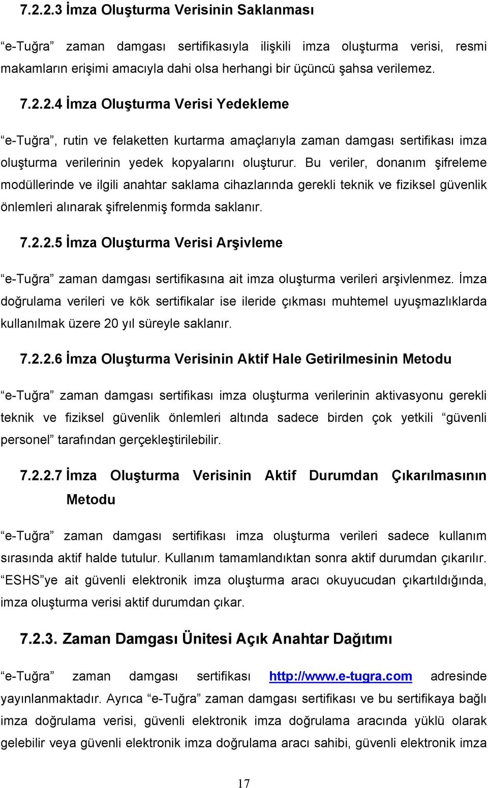 2.5 İmza Oluşturma Verisi Arşivleme e-tuğra zaman damgası sertifikasına ait imza oluşturma verileri arşivlenmez.