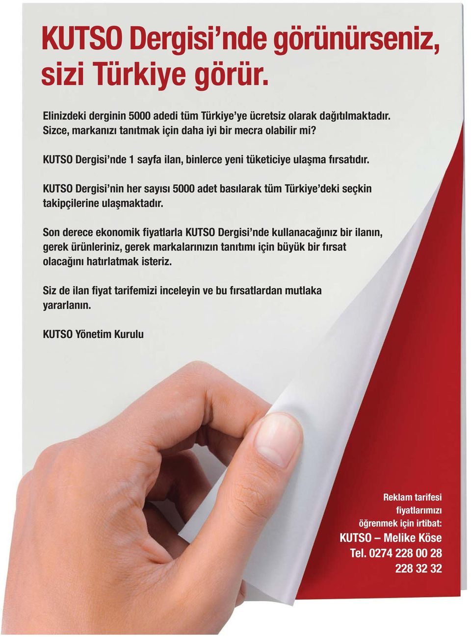 KUTSO Dergisi nin her sayýsý 5000 adet basýlarak tüm Türkiye deki seçkin takipçilerine ulaþmaktadýr.