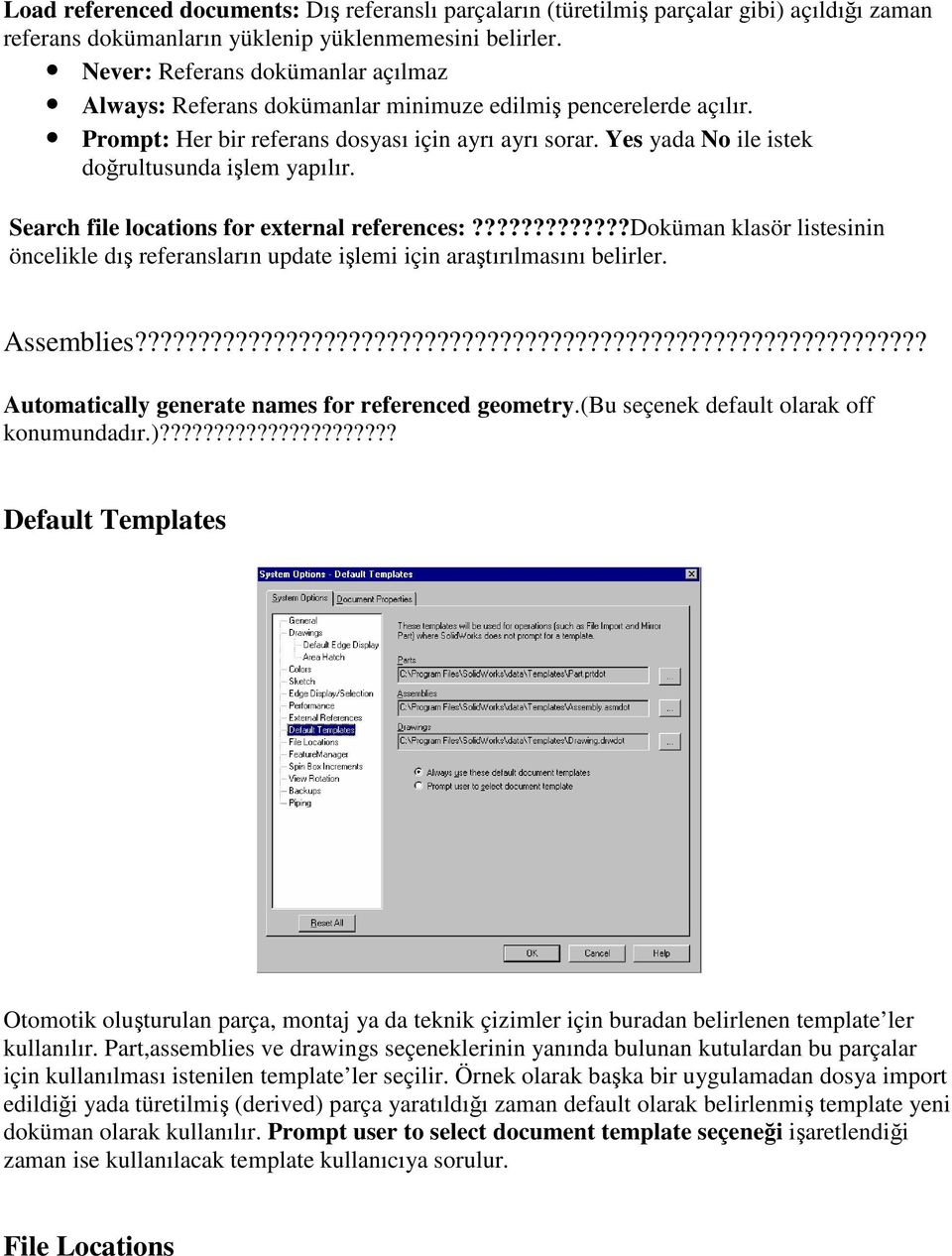 Yes yada No ile istek doğrultusunda işlem yapılır. Search file locations for external references:?????????????doküman klasör listesinin öncelikle dış referansların update işlemi için araştırılmasını belirler.