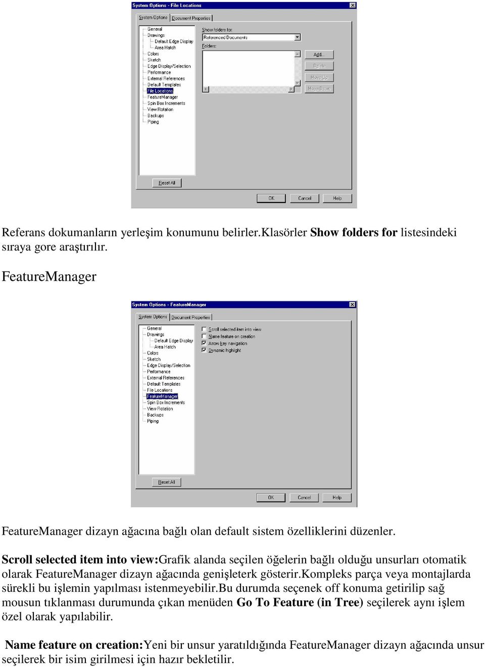 Scroll selected item into view:grafik alanda seçilen öğelerin bağlı olduğu unsurları otomatik olarak FeatureManager dizayn ağacında genişleterk gösterir.