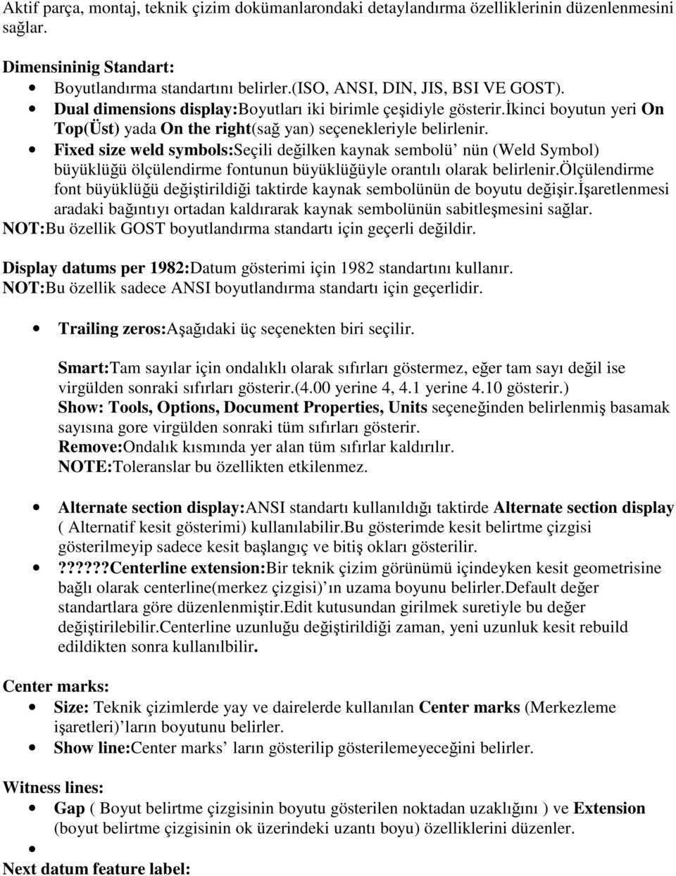 Fixed size weld symbols:seçili değilken kaynak sembolü nün (Weld Symbol) büyüklüğü ölçülendirme fontunun büyüklüğüyle orantılı olarak belirlenir.