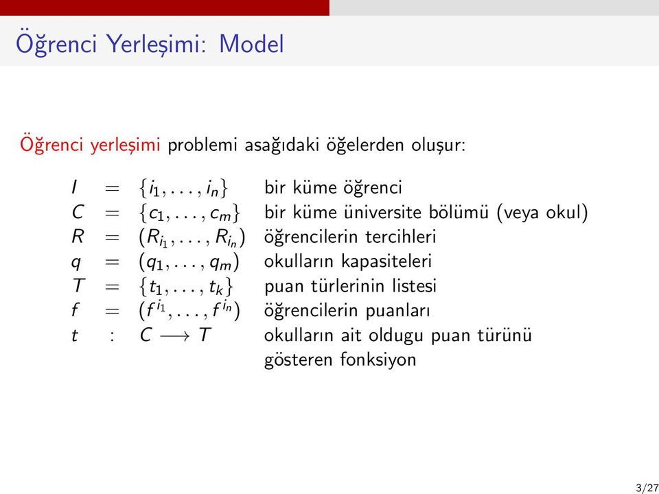 .., R in ) öğrencilerin tercihleri q = (q 1,..., q m ) okulların kapasiteleri T = {t 1,.