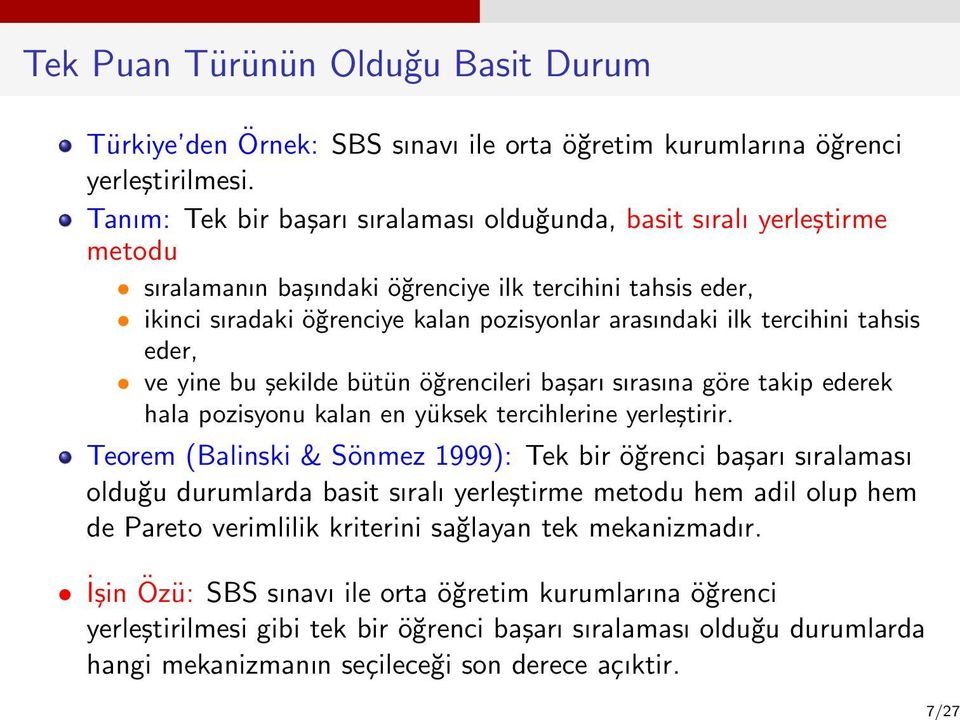 tercihini tahsis eder, ve yine bu şekilde bütün öğrencileri başarı sırasına göre takip ederek hala pozisyonu kalan en yüksek tercihlerine yerleştirir.