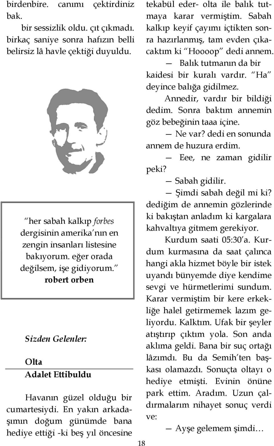 robert orben Sizden Gelenler: Olta Adalet Ettibuldu Havanın güzel olduğu bir cumartesiydi.