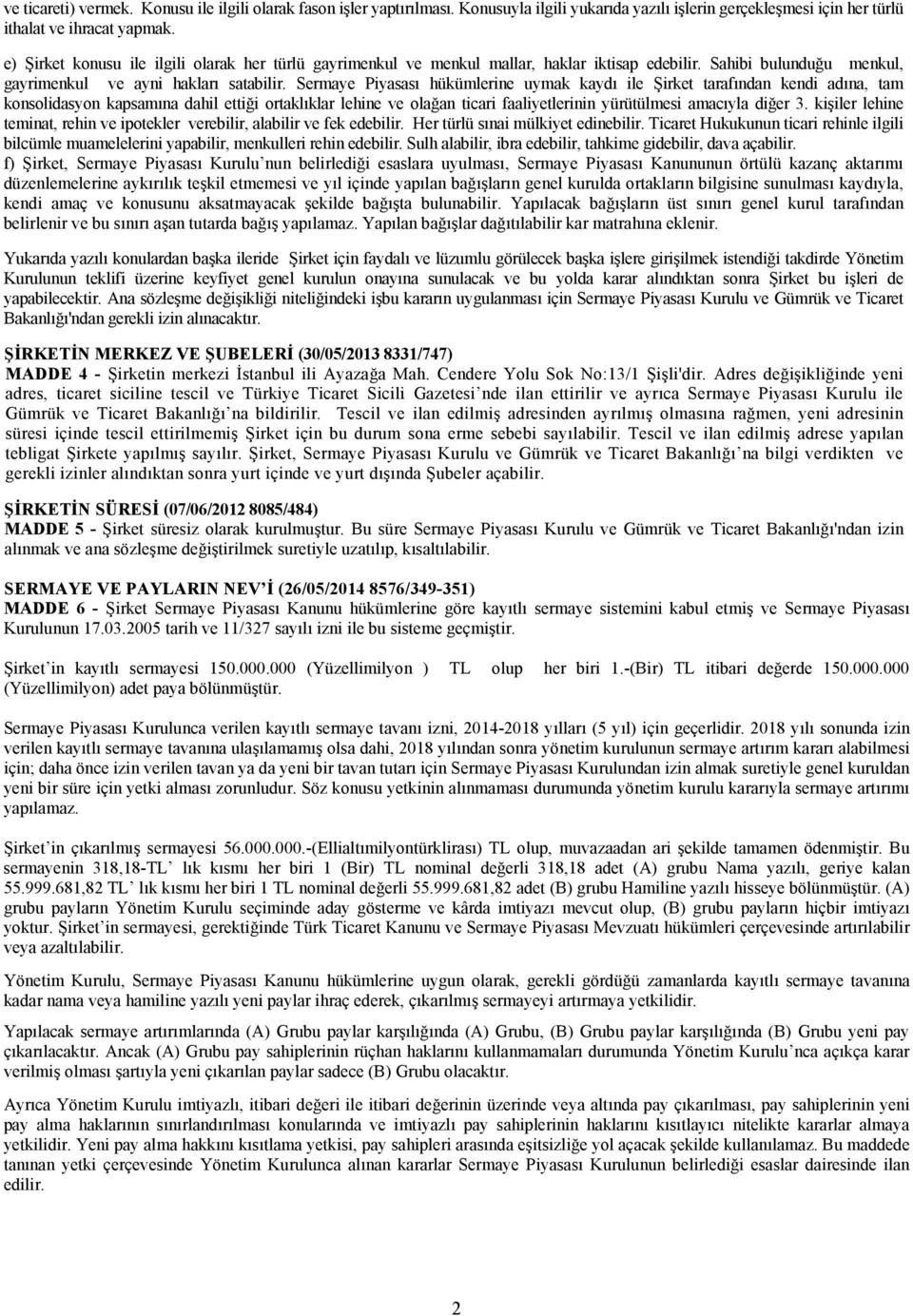 Sermaye Piyasası hükümlerine uymak kaydı ile Şirket tarafından kendi adına, tam konsolidasyon kapsamına dahil ettiği ortaklıklar lehine ve olağan ticari faaliyetlerinin yürütülmesi amacıyla diğer 3.