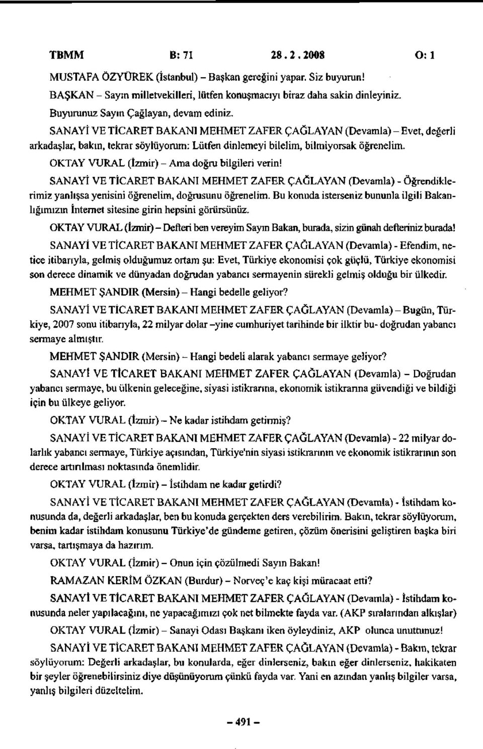 OKTAY VURAL (İzmir) - Ama doğru bilgileri verin! SANAYİ VE TİCARET BAKANI MEHMET ZAFER ÇAĞLAYAN (Devamla) - Öğrendiklerimiz yanlışsa yenisini öğrenelim, doğrusunu öğrenelim.