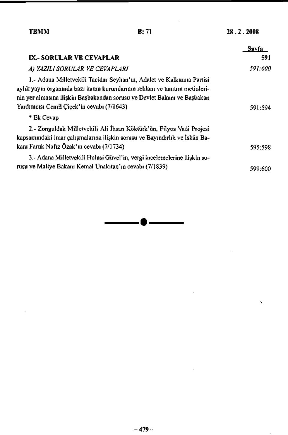 sorusu ve Devlet Bakanı ve Başbakan Yardımcısı Cemil Çiçek'in cevabı (7/1643) 591:594 * Ek Cevap 2.