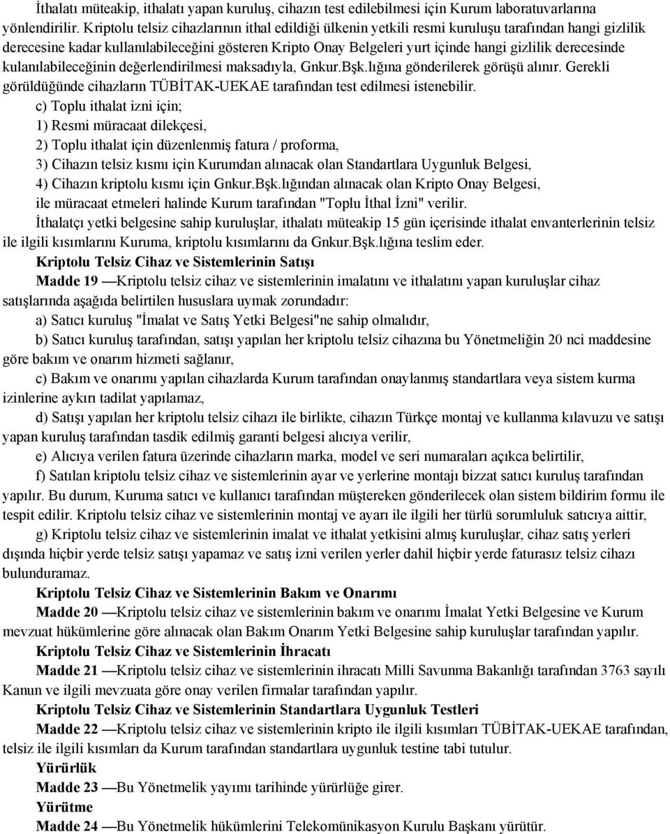 derecesinde kulanılabileceğinin değerlendirilmesi maksadıyla, Gnkur.Bşk.lığına gönderilerek görüşü alınır. Gerekli görüldüğünde cihazların TÜBİTAK-UEKAE tarafından test edilmesi istenebilir.