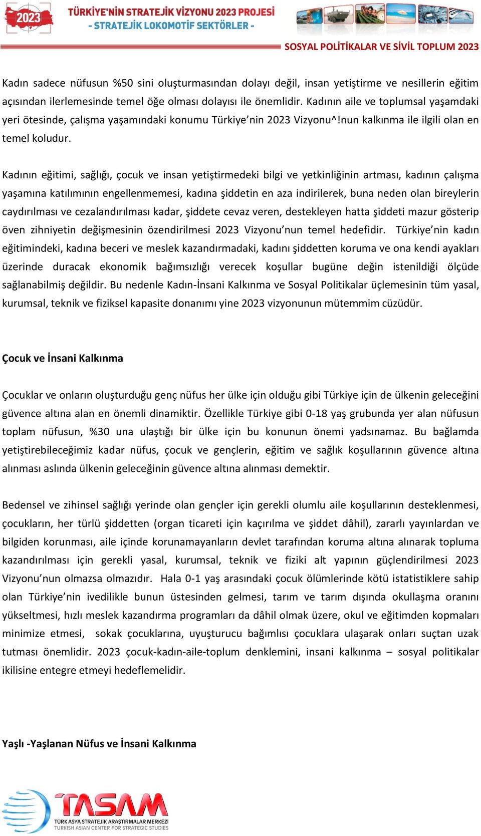 Kadının eğitimi, sağlığı, çocuk ve insan yetiştirmedeki bilgi ve yetkinliğinin artması, kadının çalışma yaşamına katılımının engellenmemesi, kadına şiddetin en aza indirilerek, buna neden olan