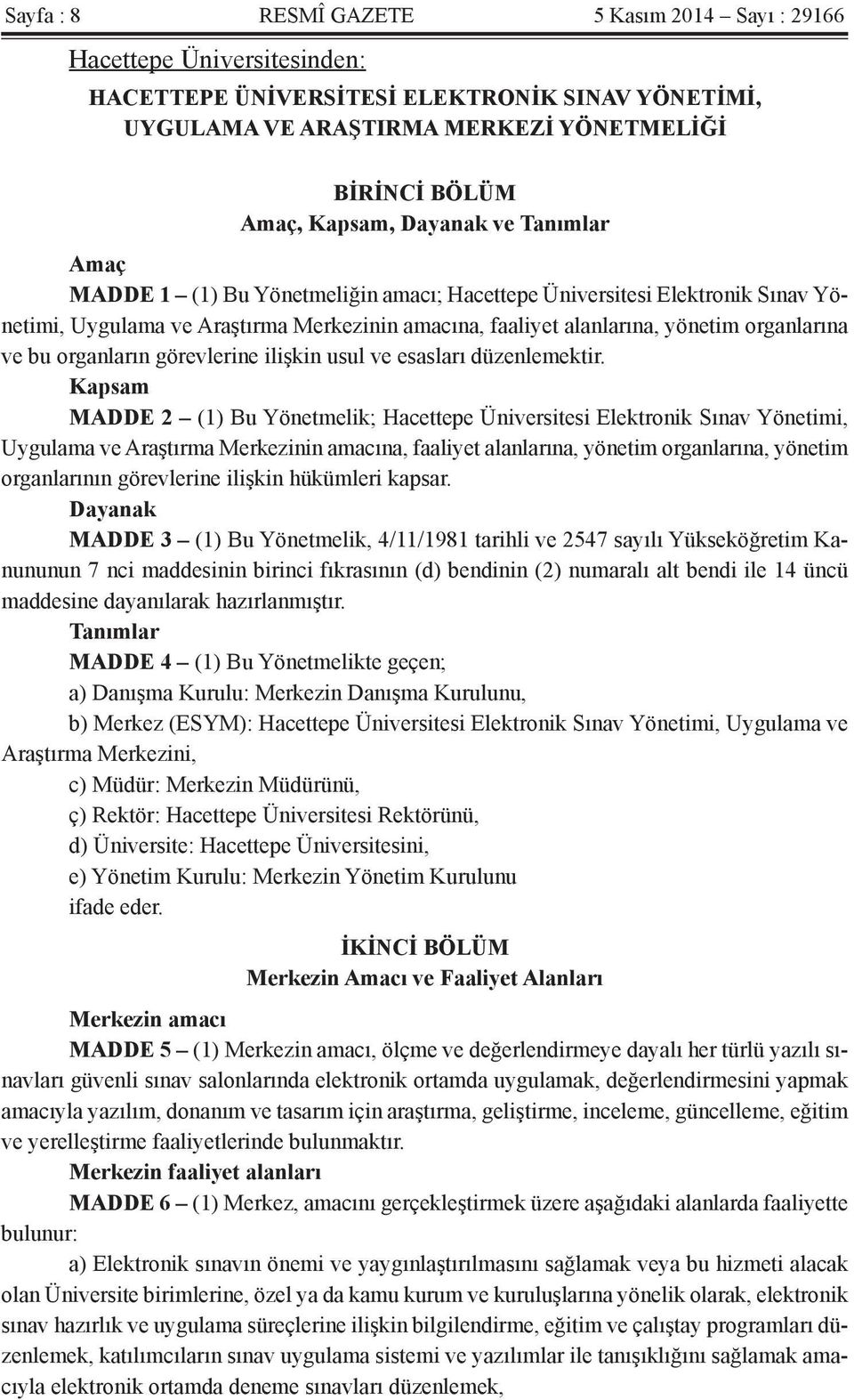 organların görevlerine ilişkin usul ve esasları düzenlemektir.