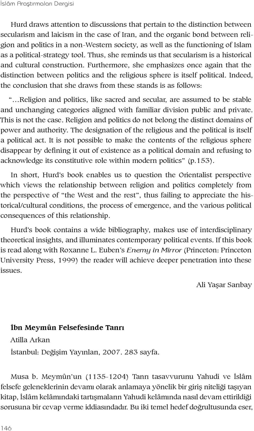 Furthermore, she emphasizes once again that the distinction between politics and the religious sphere is itself political.