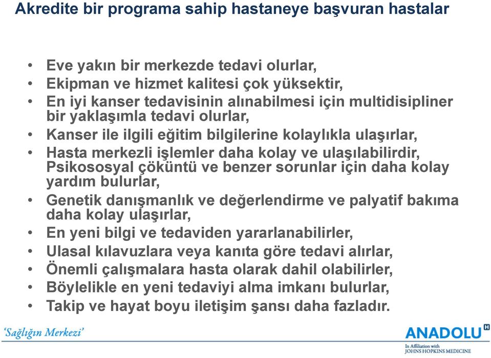 benzer sorunlar için daha kolay yardım bulurlar, Genetik danışmanlık ve değerlendirme ve palyatif bakıma daha kolay ulaşırlar, En yeni bilgi ve tedaviden yararlanabilirler, Ulasal