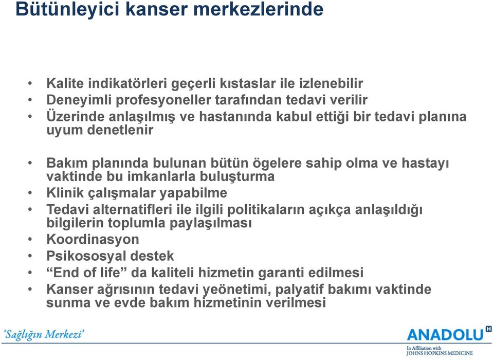 buluşturma Klinik çalışmalar yapabilme Tedavi alternatifleri ile ilgili politikaların açıkça anlaşıldığı bilgilerin toplumla paylaşılması Koordinasyon