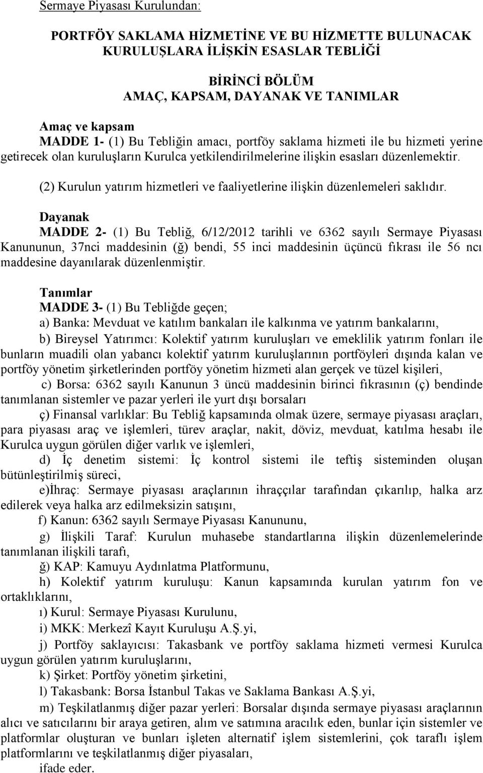 (2) Kurulun yatırım hizmetleri ve faaliyetlerine ilişkin düzenlemeleri saklıdır.