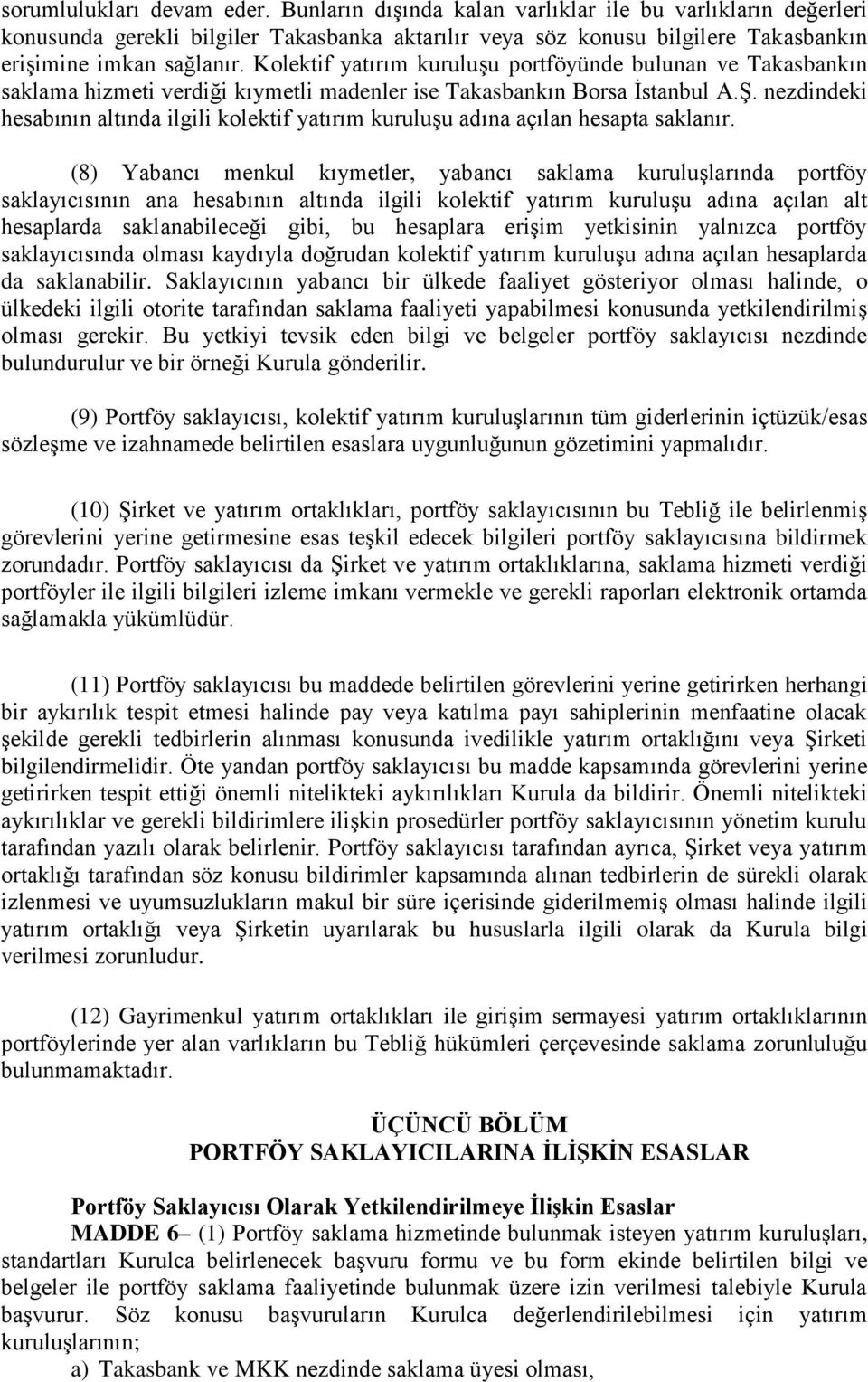 nezdindeki hesabının altında ilgili kolektif yatırım kuruluşu adına açılan hesapta saklanır.