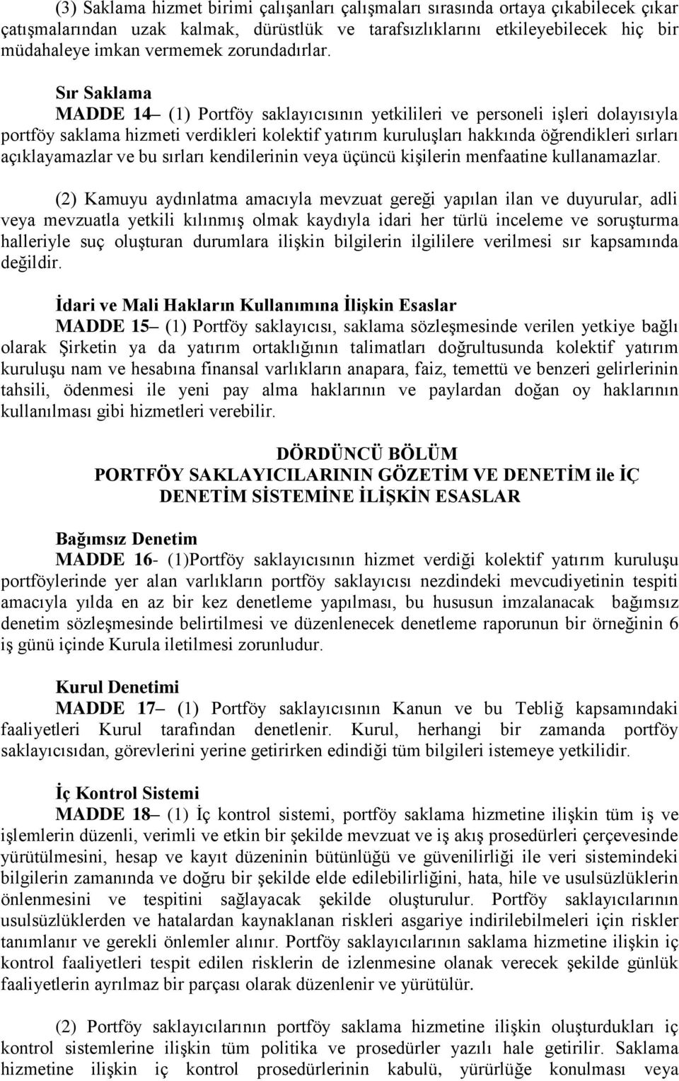 Sır Saklama MADDE 14 (1) Portföy saklayıcısının yetkilileri ve personeli işleri dolayısıyla portföy saklama hizmeti verdikleri kolektif yatırım kuruluşları hakkında öğrendikleri sırları