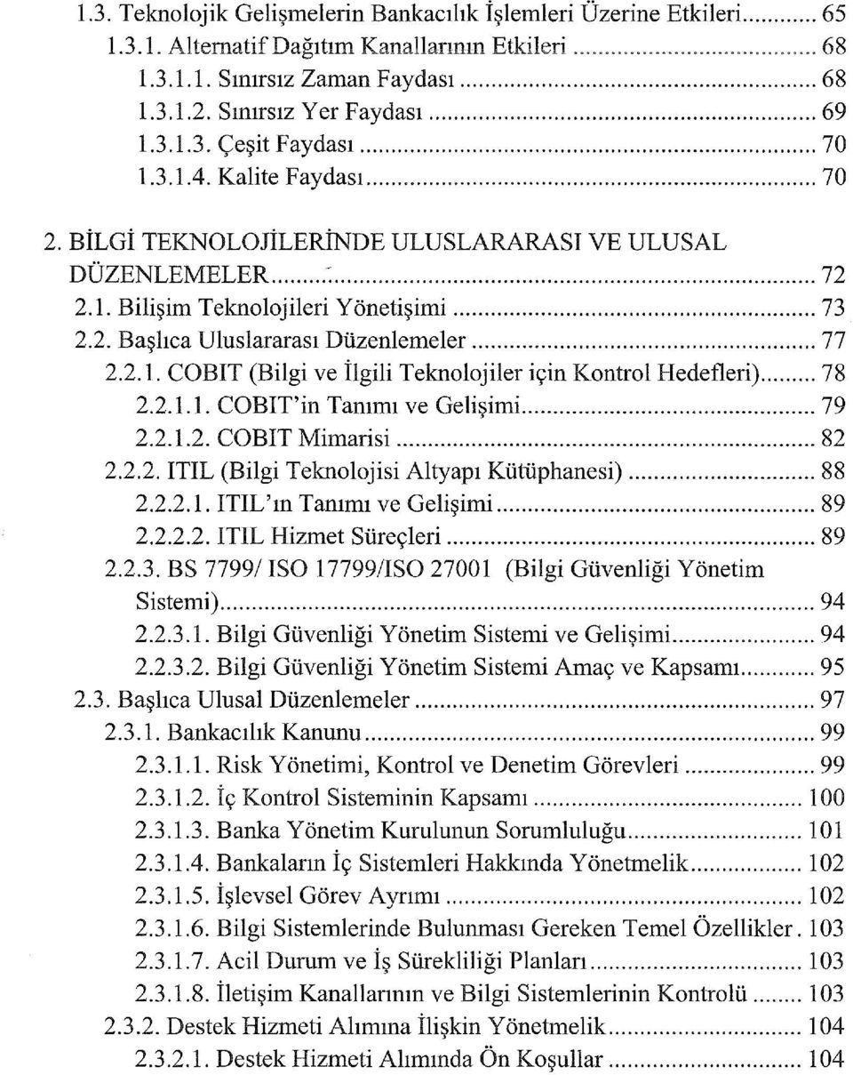 .. 77 2.2.1. CO BIT (Bilgi ve İlgili Teknolojiler için Kontrol Hedefleri)... 78 2.2.1.1. COBIT'in Tanıını ve Gelişimi... 79 2.2.1.2. COBIT Mimarisi... 82 2.2.2. ITIL (Bilgi Teknolojisi Altyapı Kütüphanesi).