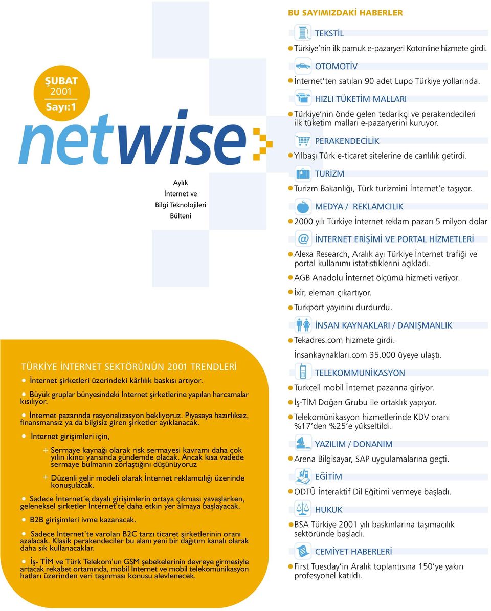 Aylýk Ýnternet ve Bilgi Teknolojileri Bülteni TÜRKÝYE ÝNTERNET SEKTÖRÜNÜN 2001 TRENDLERÝ Ýnternet þirketleri üzerindeki kârlýlýk baskýsý artýyor.