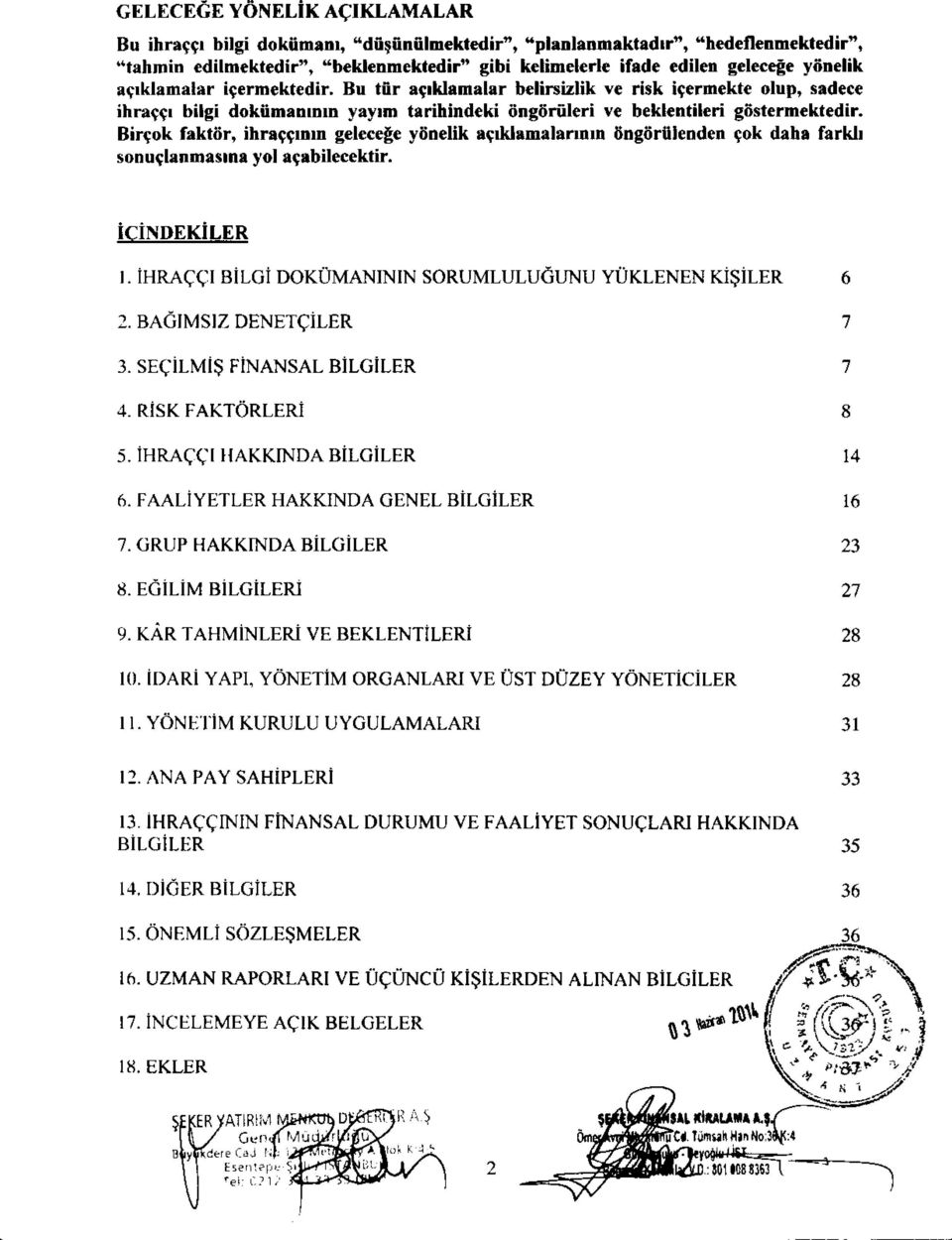 Bircok faktor, ihraccmm gelecege ytinelik iteddamalannin tingtirtilenden cok dabs faridi sonuclantriasina yol acabilecektir. icindekiler I.