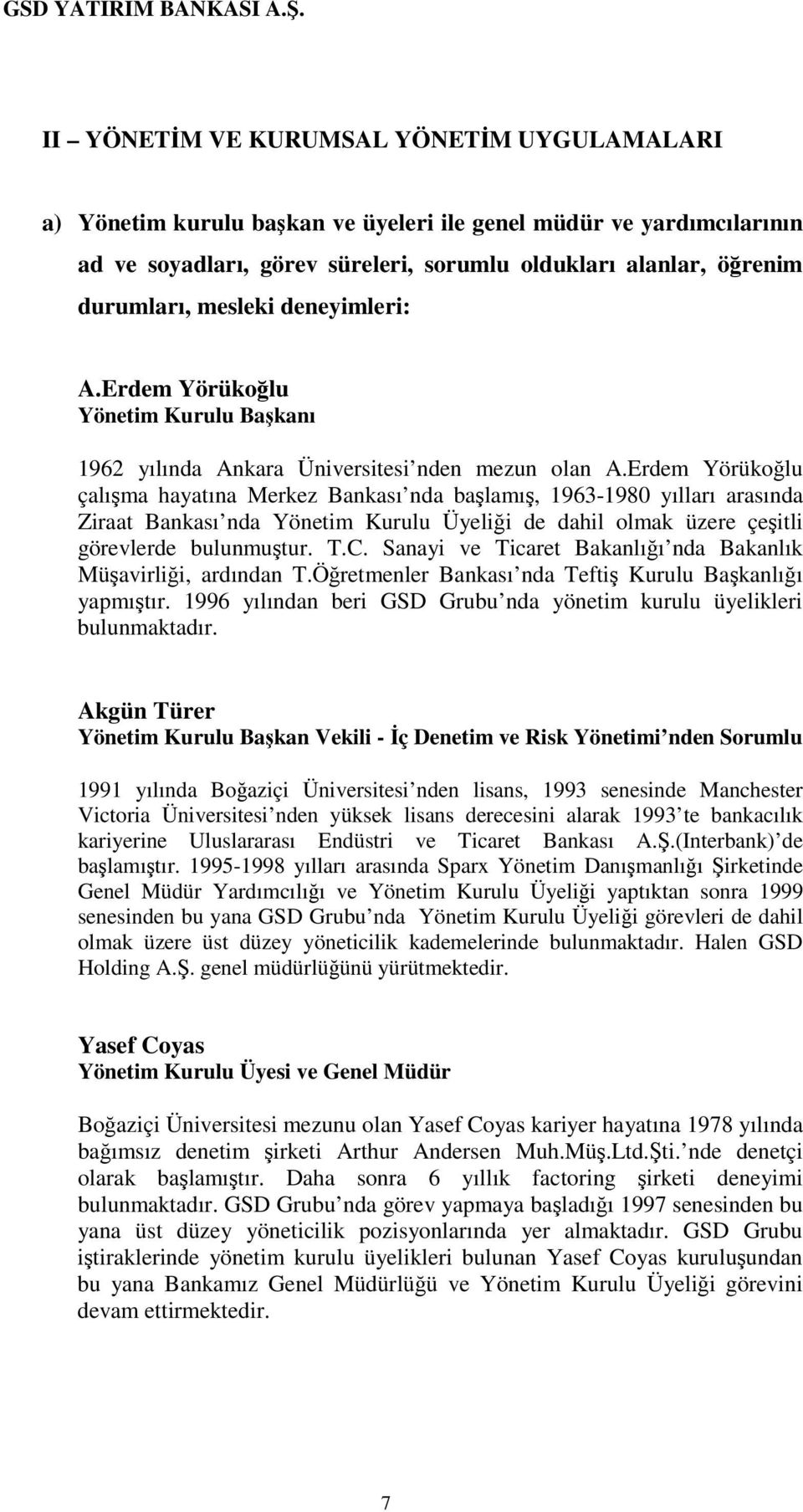 Erdem Yörükolu çalıma hayatına Merkez Bankası nda balamı, 1963-1980 yılları arasında Ziraat Bankası nda Yönetim Kurulu Üyelii de dahil olmak üzere çeitli görevlerde bulunmutur. T.C.