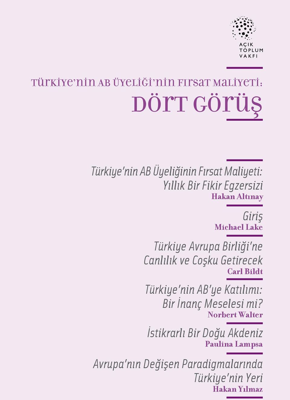 Coşku Getirecek Carl Bildt Türkiye nin AB ye Katılımı: Bir İnanç Meselesi mi?