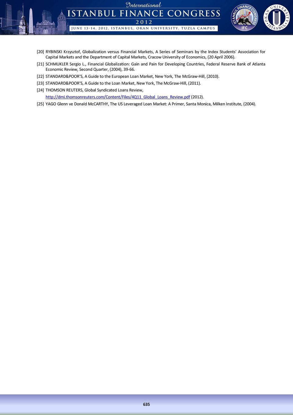 [22] STANDARD&POOR S, A Guide to the European Loan Market, New York, The McGraw-Hill, (2010). [23] STANDARD&POOR S, A Guide to the Loan Market, New York, The McGraw-Hill, (2011).