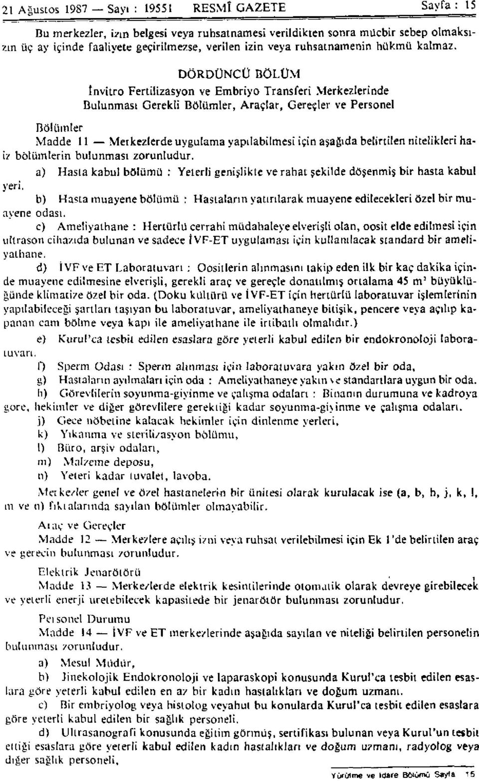 DÖRDÜNCÜ BÖLÜM İnvitro Fertilizasyon ve Embriyo Transferi Merkezlerinde Bulunması Gerekli Bölümler, Araçlar, Gereçler ve Personel Bölümler Madde 11 Merkezlerde uygulama yapılabilmesi için aşağıda