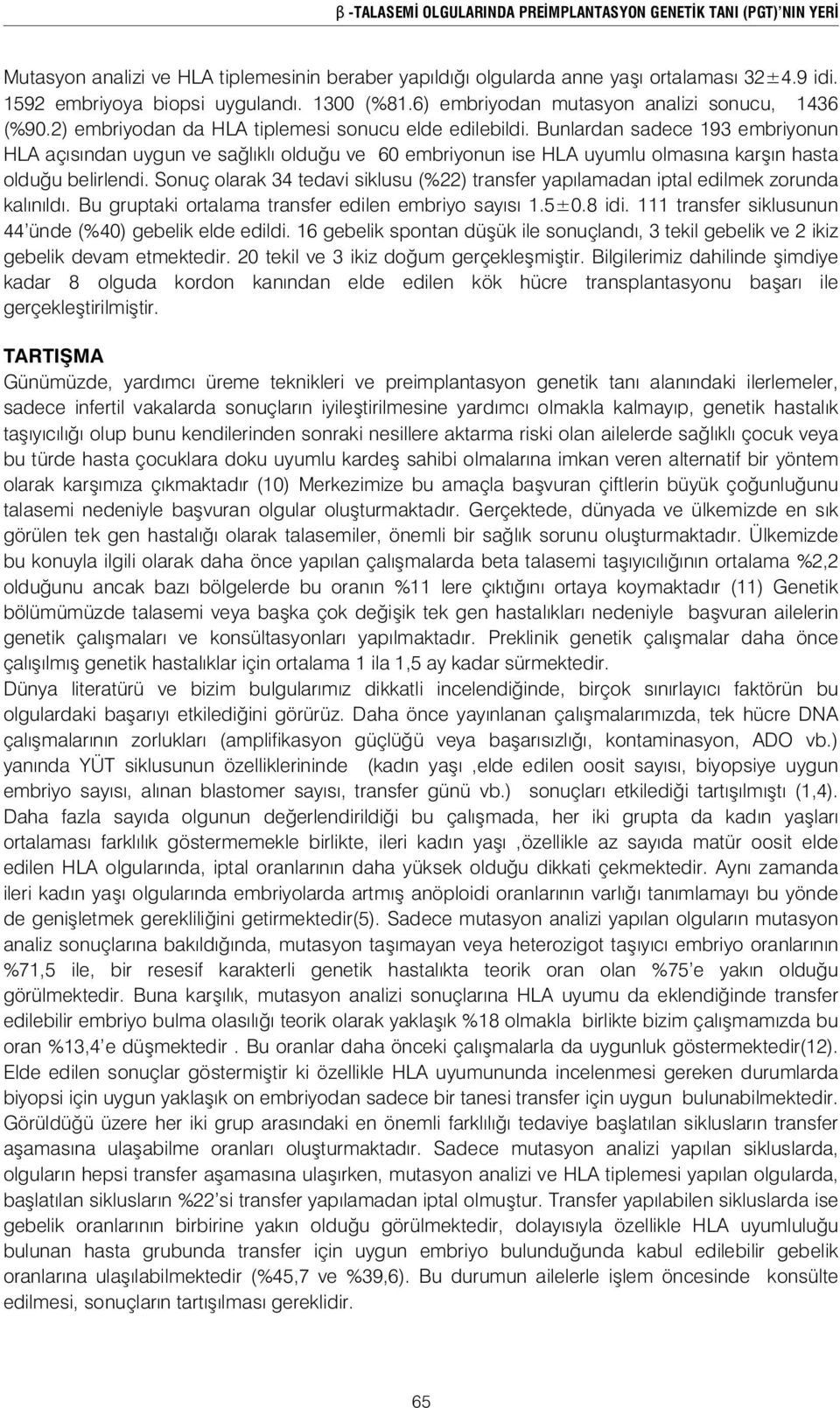 Bunlardan sadece 193 embriyonun HLA açısından uygun ve sa lıklı oldu u ve 60 embriyonun ise HLA uyumlu olmasına kar ın hasta oldu u belirlendi.