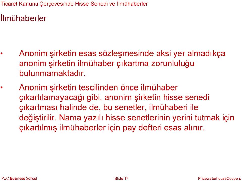 Anonim şirketin tescilinden önce ilmühaber çıkartılamayacağıgibi, anonim şirketin hisse senedi