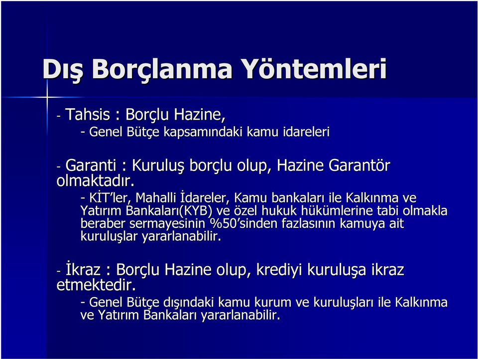 - KİT ler, Mahalli İdareler, Kamu bankaları ile Kalkınma ve Yatırım m Bankaları(KYB) ve özel hukuk hükümlerine h tabi olmakla beraber