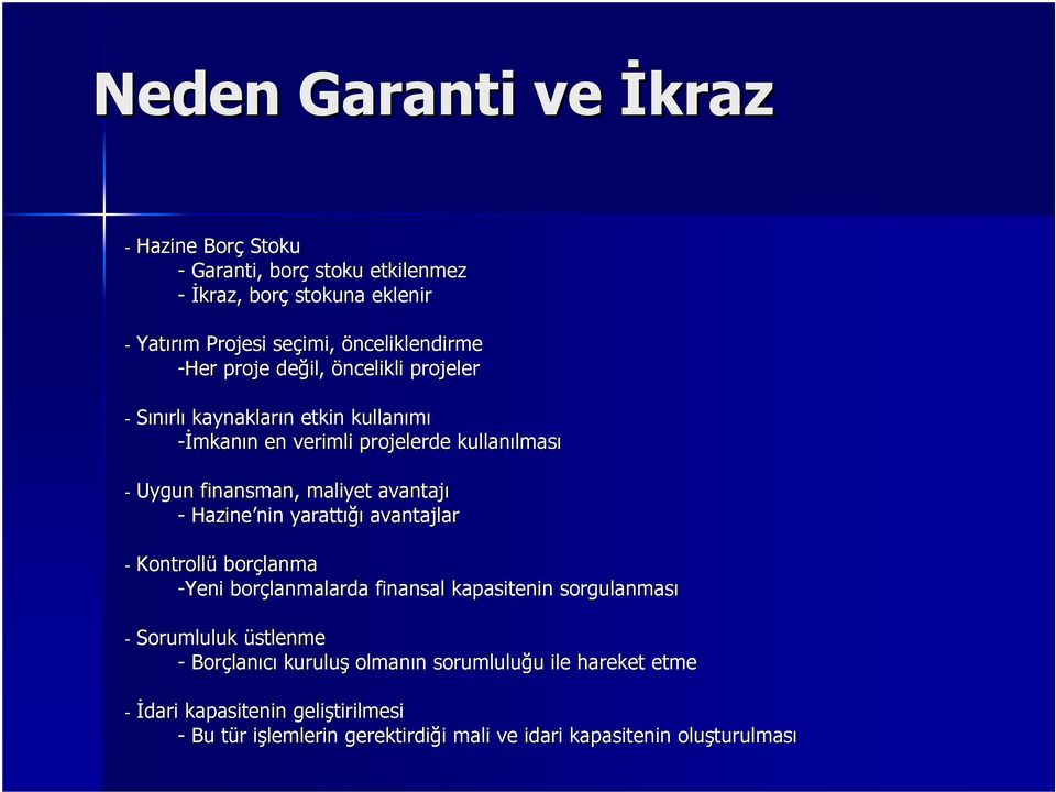 Hazine nin nin yarattığı avantajlar - Kontrollü borçlanma -Yeni borçlanmalarda finansal kapasitenin sorgulanması - Sorumluluk üstlenme - Borçlan lanıcı kuruluş