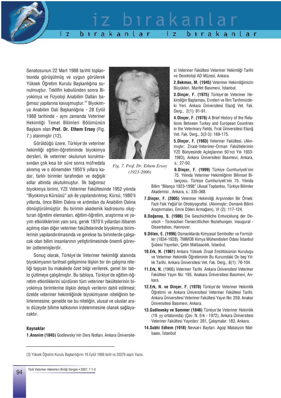 (3) Biyokimya Anabilim Dal Baflkanl na - 28 Eylül 1988 tarihinde - ayn zamanda Veteriner Hekimli i Temel Bilimleri Bölümünün Baflkan olan Prof. Dr. Ethem Ersoy (Fig. 7.